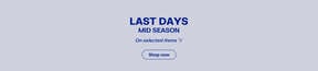 LAST DAYS MID SEASON